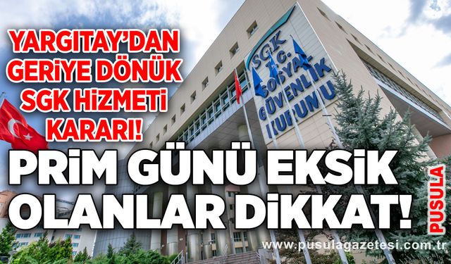 Yargıtay’dan geriye dönük SGK hizmeti kararı! Prim günü eksik olanlar dikkat!
