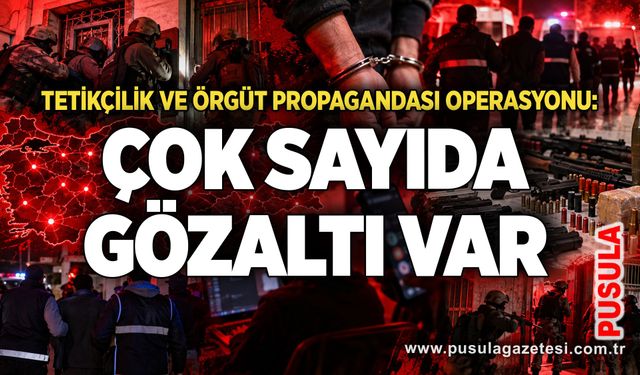 Tetikçilik ve örgüt propagandası operasyonu: Çok sayıda gözaltı var