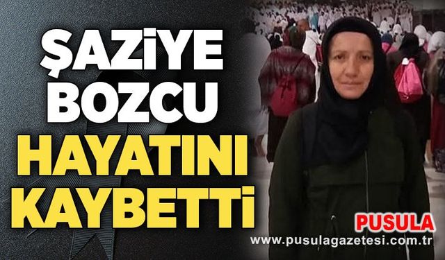 Şaziye Bozcu hayatını kaybetti