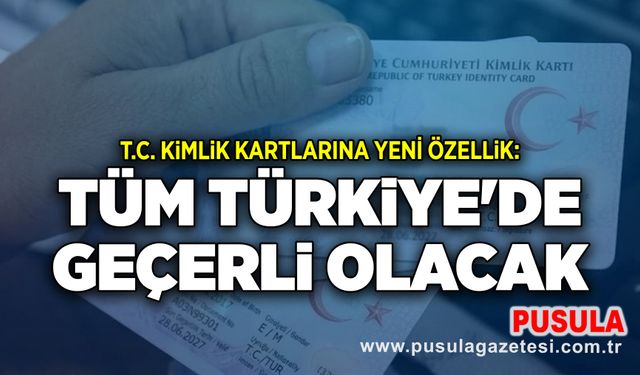 T.C. kimlik kartlarına yeni özellik: Tüm Türkiye'de geçerli olacak