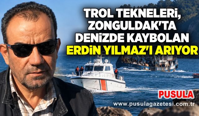 Trol tekneleri, Zonguldak'ta denizde kaybolan Erdin Yılmaz'ı arıyor
