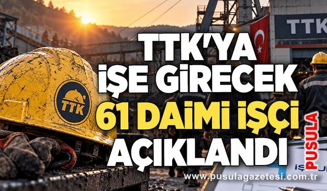 TTK'ya işe girecek 61 daimi işçi açıklandı