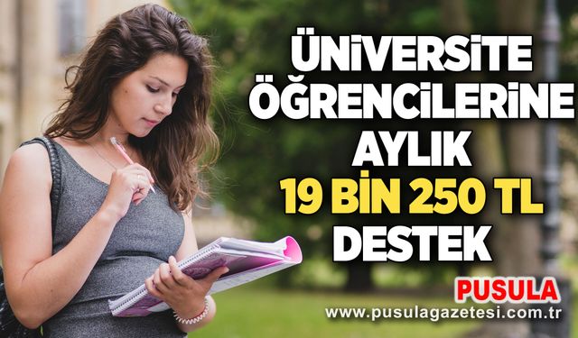 Üniversite öğrencilerine aylık  19 bin 250 TL destek