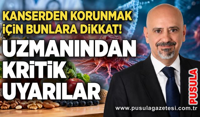 Kanserden korunmak için bunlara dikkat! Uzmanından kritik uyarılar