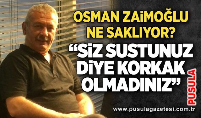 Osman Zaimoğlu ne saklıyor? “Siz sustunuz diye korkak olmadınız”