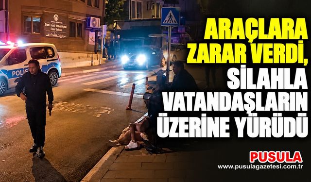 Araçlara zarar verdi, silahla vatandaşların üzerine yürüdü