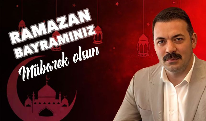 Mustafa Çağlayan’ın Ramazan Bayramı mesajı
