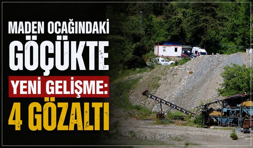 Maden ocağındaki göçükte yeni gelişme: 4 gözaltı