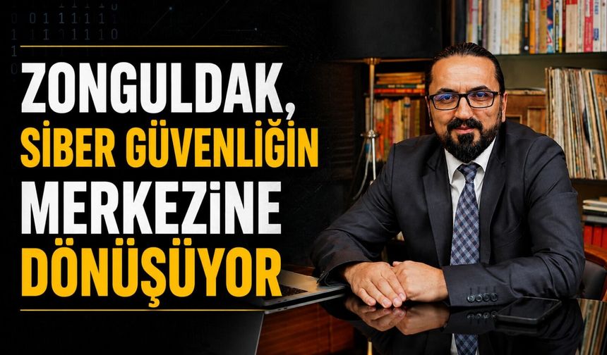 'Zonguldak, siber güvenliğin merkezine dönüşüyor'