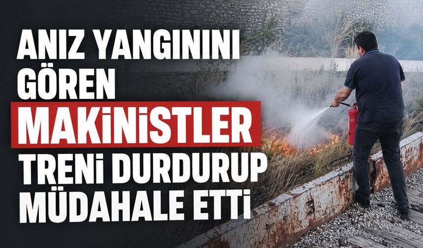 Anız yangınını gören makinistler treni durdurup müdahale etti