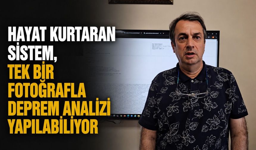 Hayat kurtaran sistem, tek bir fotoğrafla deprem analizi yapılabiliyor