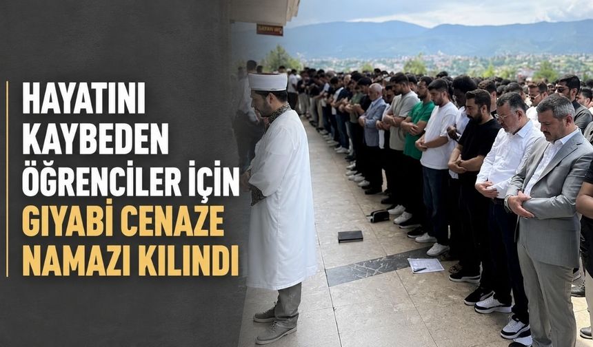 Hayatını kaybeden öğrenciler için gıyabi cenaze namazı kılındı
