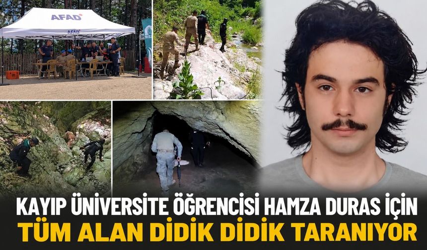 Kayıp üniversite öğrencisi Hamza Duras için tüm alan didik didik taranıyor