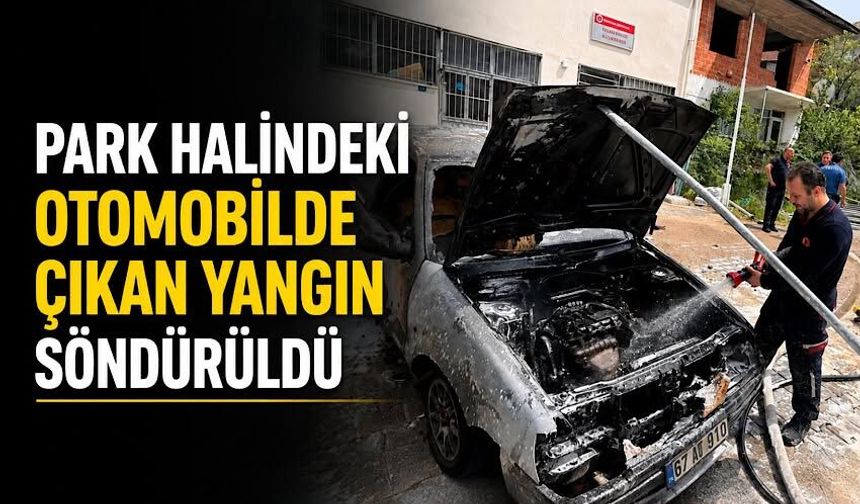 Park halindeki otomobilde çıkan yangın söndürüldü