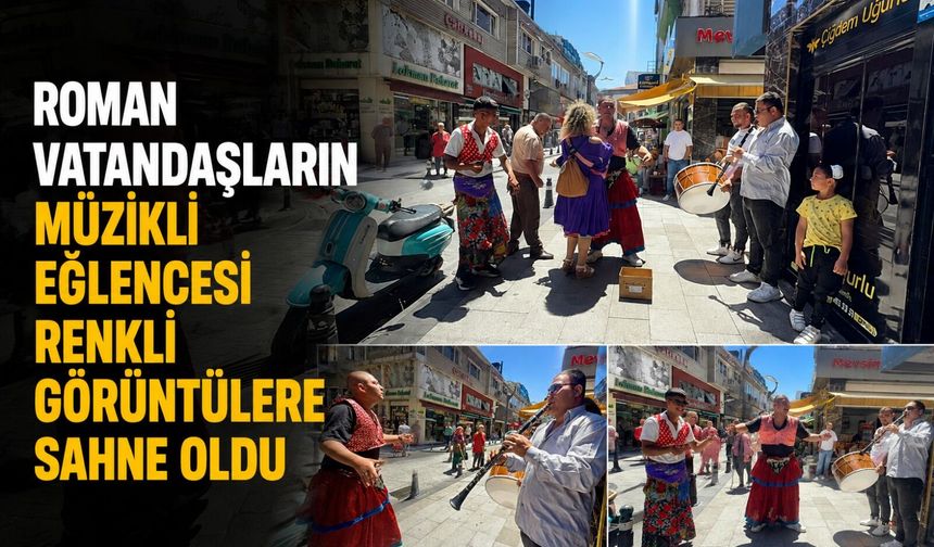 Roman vatandaşların müzikli eğlencesi renkli görüntülere sahne oldu