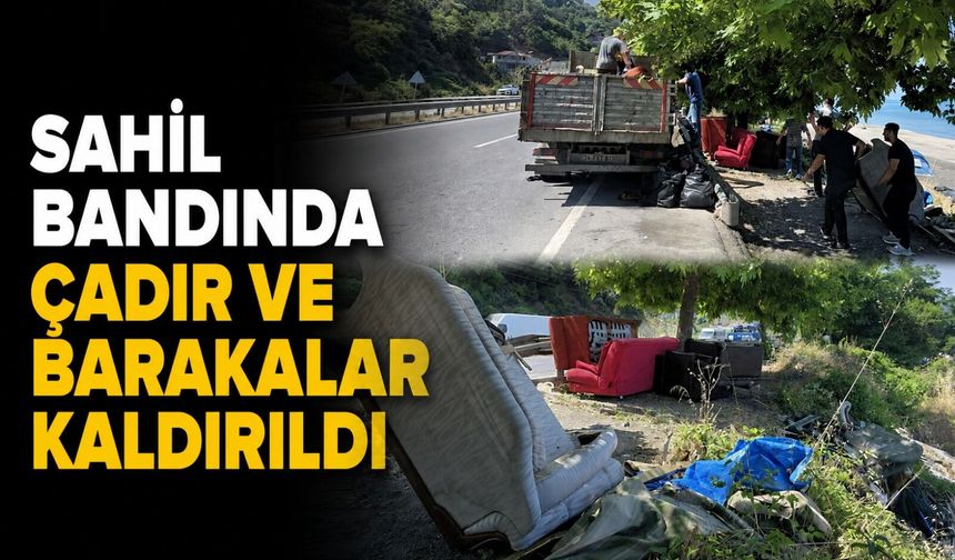 Sahil bandında çadır ve barakalar kaldırıldı