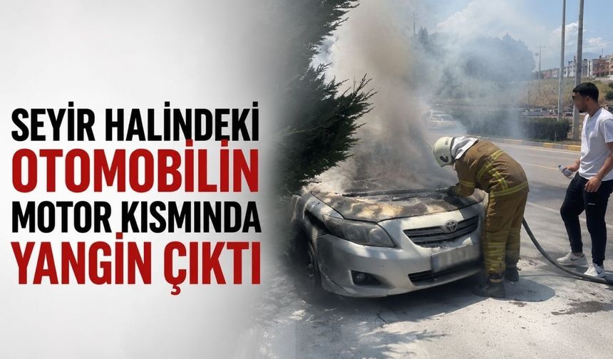 Seyir halindeki otomobilin motor kısmında yangın çıktı