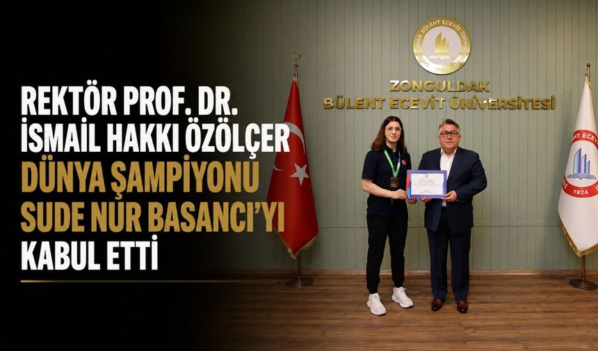 Rektör Prof. Dr. İsmail Hakkı Özölçer Dünya Şampiyonu Sude Nur Basancı'yı kabul etti