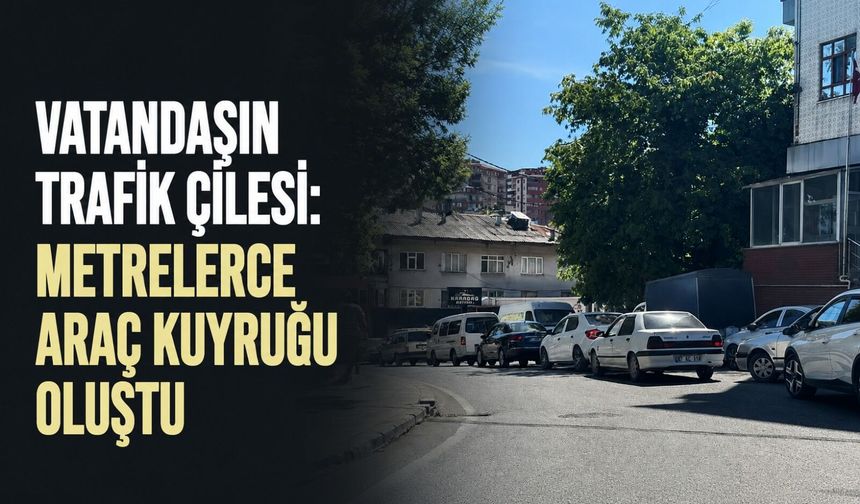 Vatandaşın trafik çilesi: Metrelerce araç kuyruğu oluştu