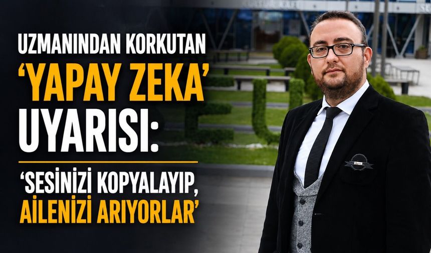Uzmanından korkutan 'yapay zeka' uyarısı: 'Sesinizi kopyalayıp, ailenizi arıyorlar'