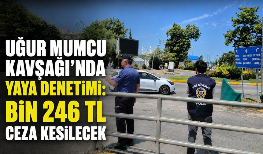 Uğur Mumcu Kavşağı'nda yaya denetimi: Bin 246 TL ceza kesilecek