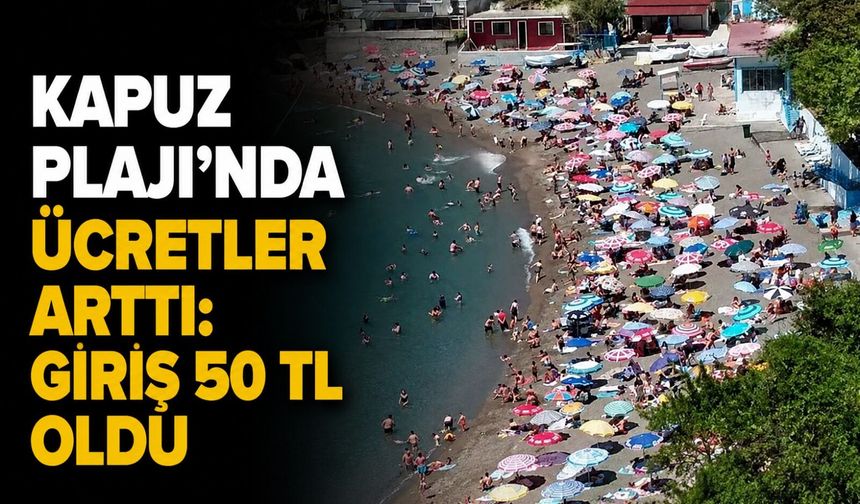 Kapuz Plajı'nda ücretler arttı: Giriş 50 TL oldu