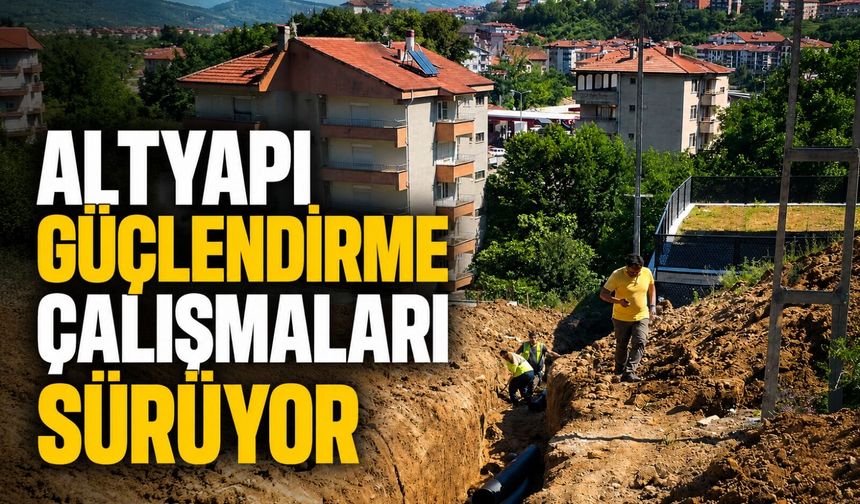 Altyapı güçlendirme çalışmaları sürüyor