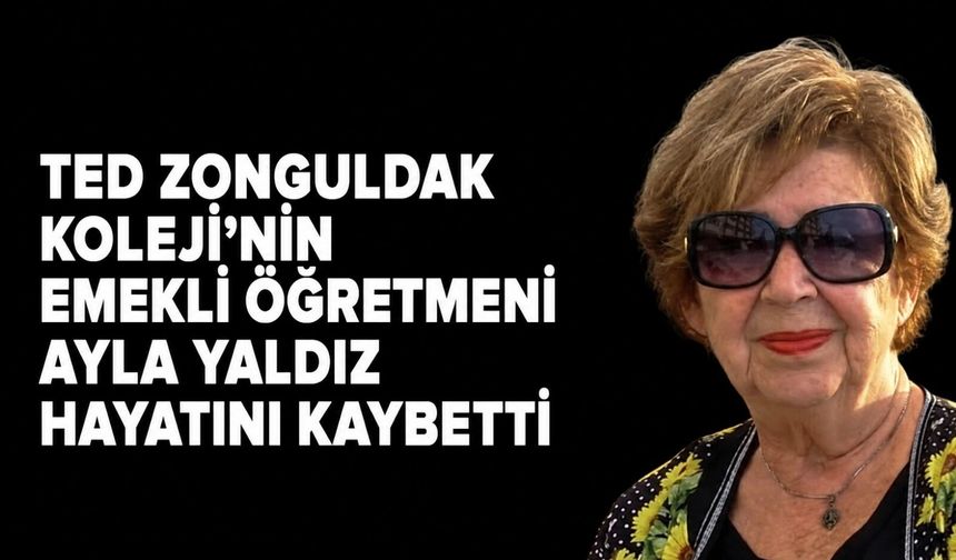 TED Zonguldak Koleji'nin emekli öğretmeni Ayla Yaldız hayatını kaybetti