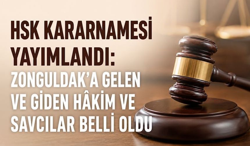 HSK kararnamesi yayımlandı: Zonguldak’a gelen ve giden hâkim ve savcılar belli oldu