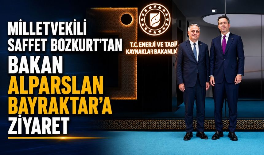 Milletvekili Saffet Bozkurt’tan Bakan Alparslan Bayraktar’a ziyaret: Zonguldak’ın enerji gündemi masaya yatırıldı