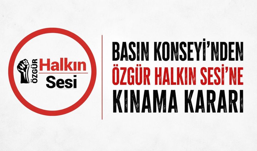Basın Konseyi'nden Özgür Halkın Sesi'ne kınama kararı