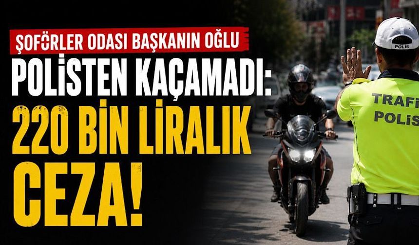 Başkanın oğlu polisten kaçamadı: 220 bin liralık ceza!