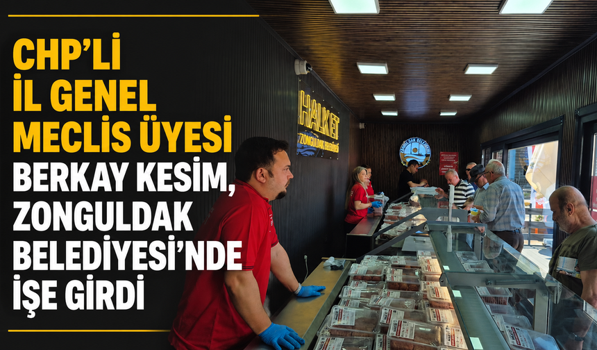 CHP'li İl Genel Meclis Üyesi Berkay Kesim, Zonguldak Belediyesi'nde işe girdi