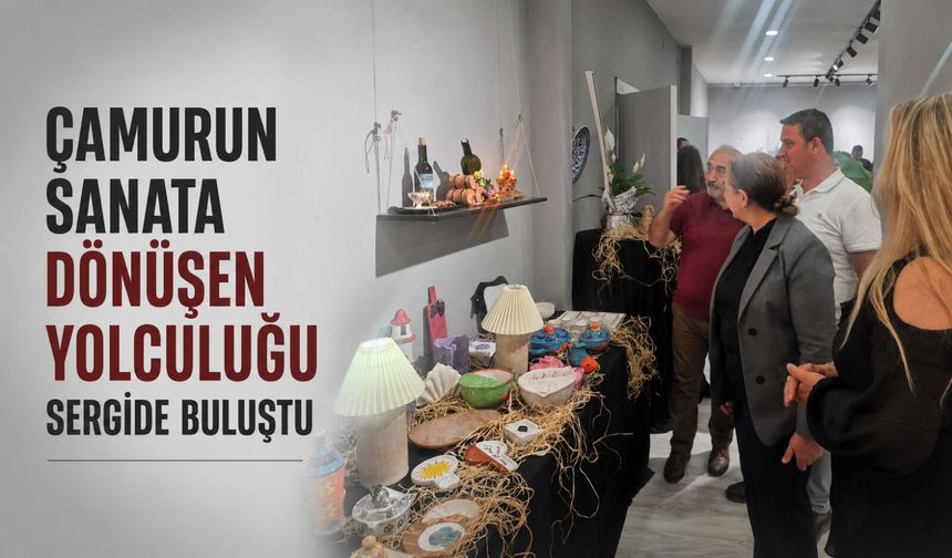 Çamurun sanata dönüşen yolculuğu sergide buluştu