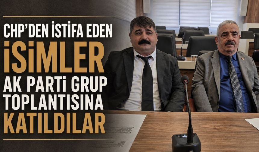 CHP'den istifa eden isimler AK Parti Grup toplantısına katıldılar