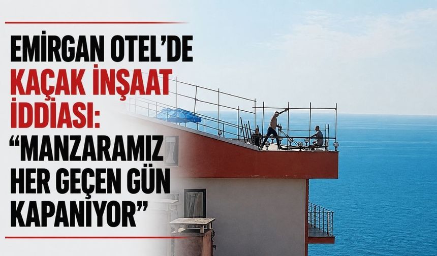 Emirgan Otel’de kaçak inşaat iddiası: “Manzaramız her geçen gün kapanıyor”