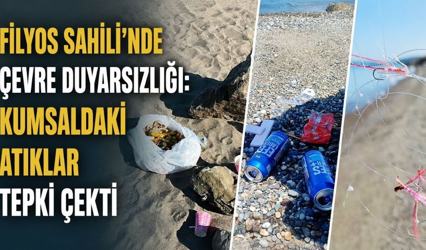 Filyos Sahili'nde çevre duyarsızlığı: Kumsaldaki atıklar tepki çekti