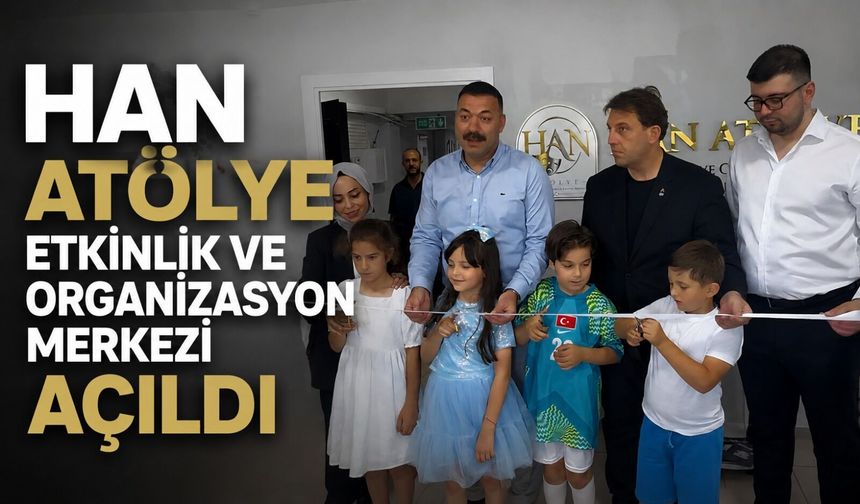Han Atölye Etkinlik ve Organizasyon Merkezi açıldı