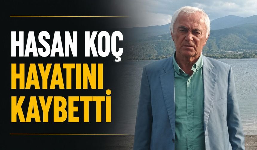 Hasan Koç hayatını kaybetti