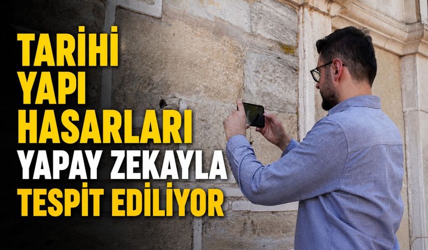 Tarihi yapı hasarları yapay zekayla tespit ediliyor