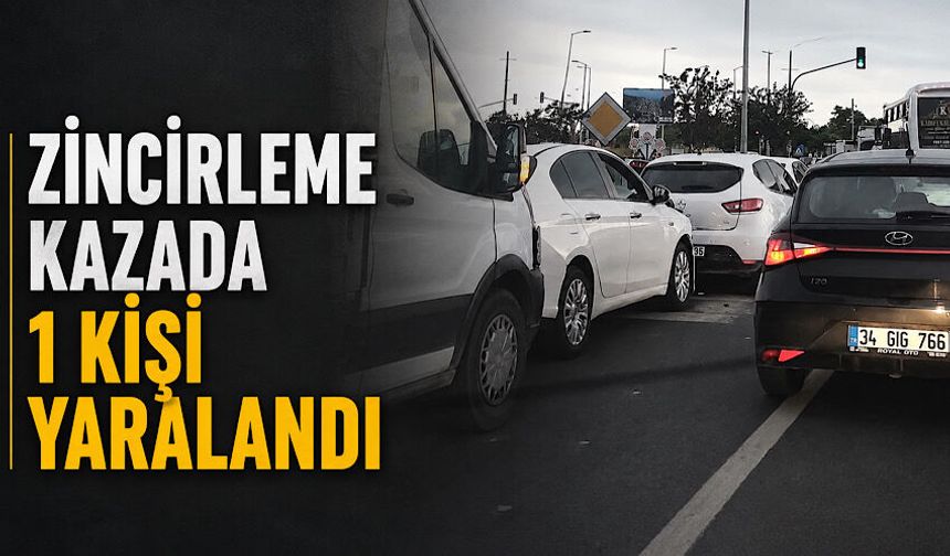 Zincirleme kazada 1 kişi yaralandı