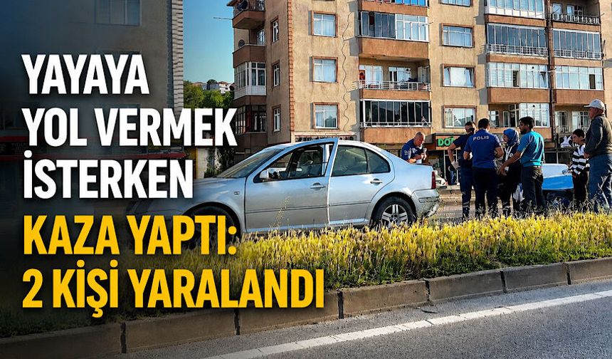 Yayaya yol vermek isterken kaza yaptı: 2 kişi yaralandı