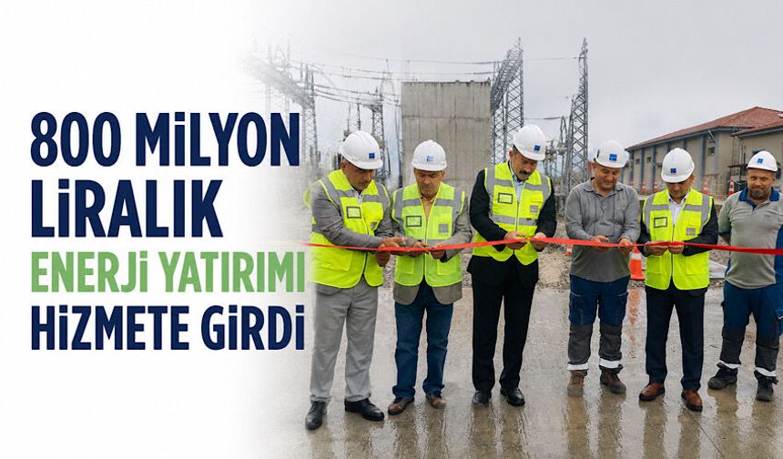 800 milyon liralık enerji yatırımı hizmete girdi