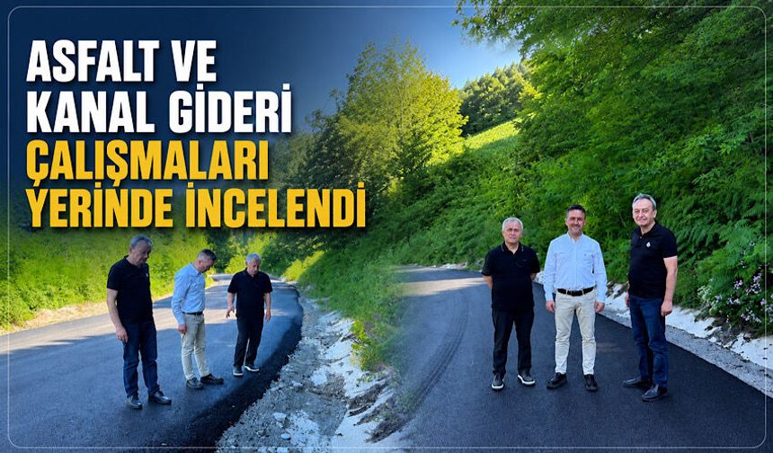 Asfalt ve kanal gideri çalışmaları yerinde incelendi