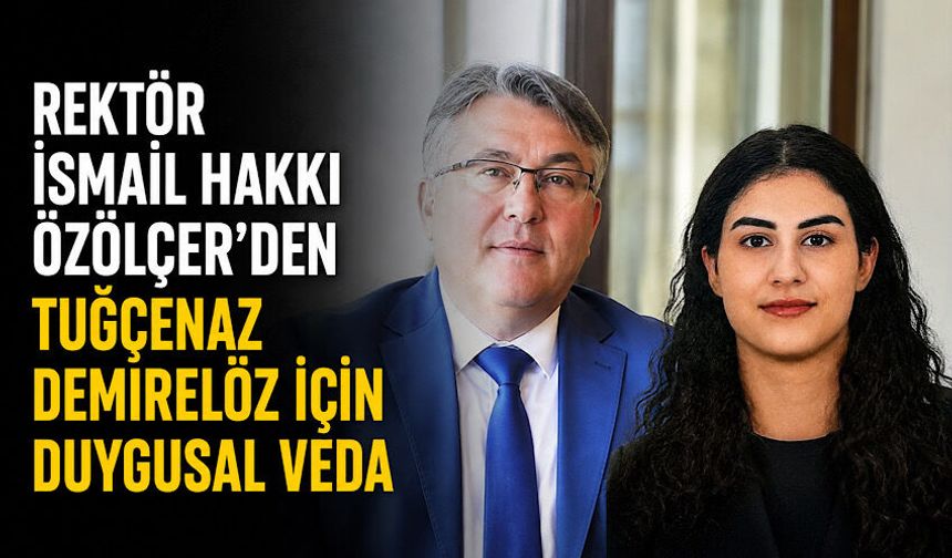 Rektör İsmail Hakkı Özölçer’den Tuğçenaz Demirelöz için duygusal veda
