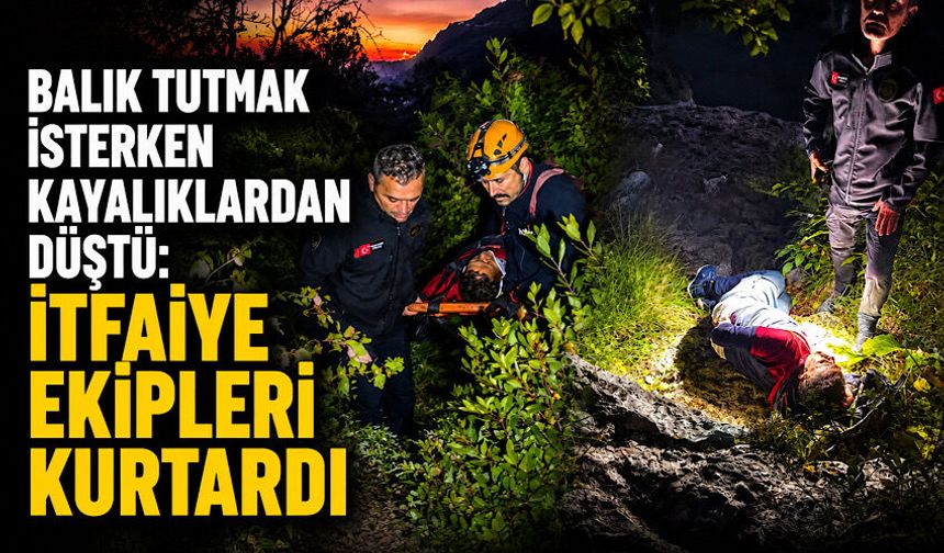 Balık tutmak isterken kayalıklardan düştü: İtfaiye ekipleri kurtardı