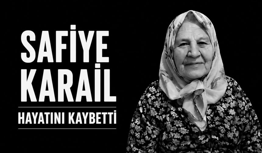 Safiye Karail hayatını kaybetti