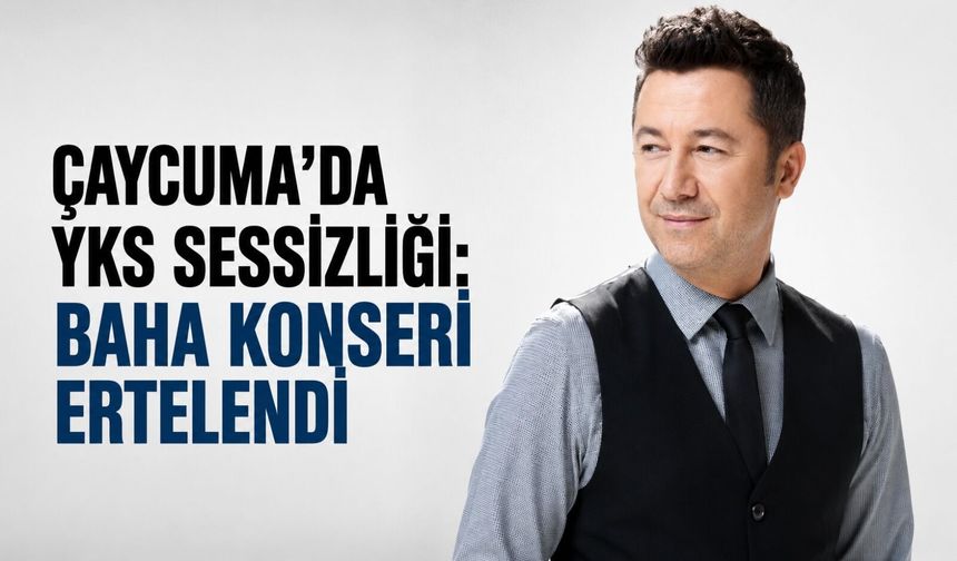 Çaycuma'da YKS sessizliği: Baha konseri ertelendi