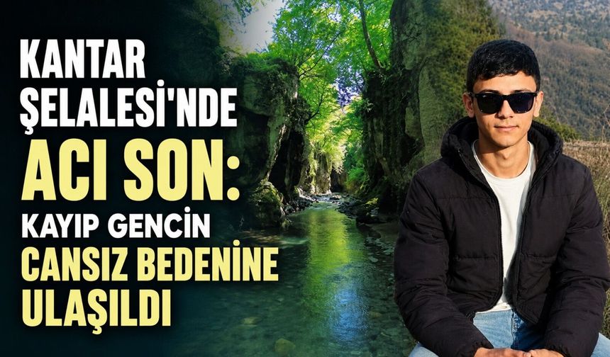 Kantar Şelalesi'nde acı son: Kayıp gencin cansız bedenine ulaşıldı