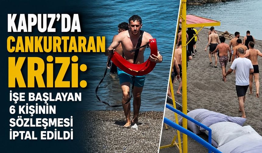 Kapuz’da cankurtaran krizi: İşe başlayan 6 kişinin sözleşmesi iptal edildi